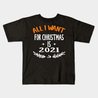 all i want for christmas is 2021 Kids T-Shirt